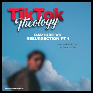 Rapture vs. Resurrection Pt. 1 (with Holland Davis & Zach Hafner)