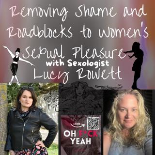 Removing Shame and Roadblocks to Women's Sexual Pleasure with Sexologist Lucy Rowett
