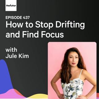 How to Stop Drifting and Find Focus w/ Jule Kim | Ep 437