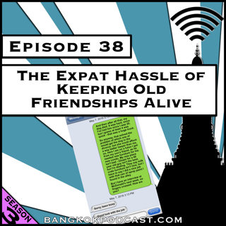The Expat Hassle of Keeping Old Friendships Alive [Season 3, Episode 38]