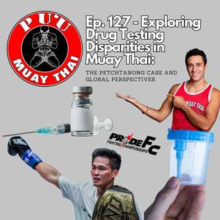 Ep. 127 - Exploring Drug Testing Disparities in Muay Thai: The Petchtanong Case and Global Perspectives