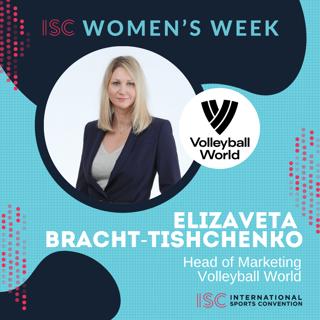 ISC Women's Week – Elizaveta Bracht-Tishchenko – Head of Marketing – Volleyball World