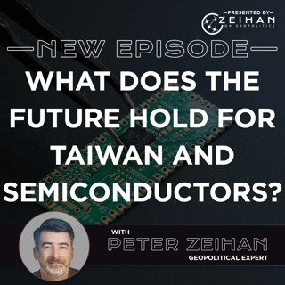 What Does the Future Hold for Taiwan and Semiconductors? || Peter Zeihan