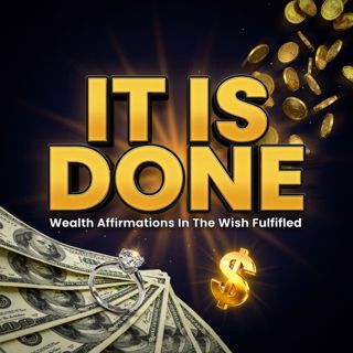 It Is Done - Wealth Affirmations In The Wish Fulfilled