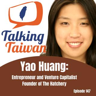 Ep 147 | Yao Huang: Entrepreneur and Venture Capitalist Founder of The Hatchery