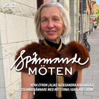 #313 Vera Efron, (alias Aleksandra Kollontaj) rysslandskännare med rötterna i Karl XII:s armé