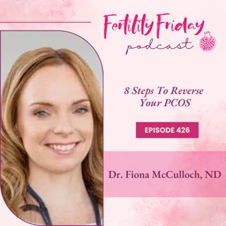 FFP 426 | 8 Steps To Reverse Your PCOS | PCOS/HA Replay Series | Dr. Fiona McCulloch, ND