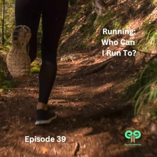 Ep39 Running: Who Can I Run To?