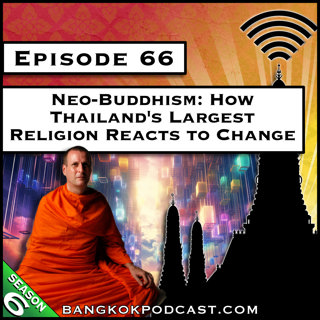 Neo-Buddhism: How Thailand's Largest Religion Reacts to Change [S6.E66]