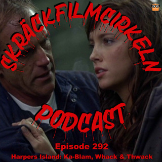 Episode 292 - Harpers Island: Ka-Blam, Whack & Thwack
