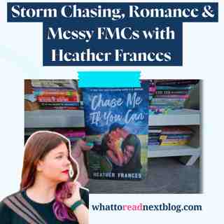 Chase Me If You Can: A Storm-Chasing Debut + 4 Romance Recs with Heather Frances