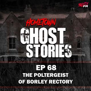 EP 68 - The Poltergeist of Borley Rectory | Borley, England