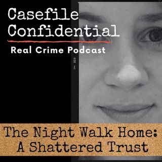 UK True Crime - The Night Walk Home: A Shattered Trust