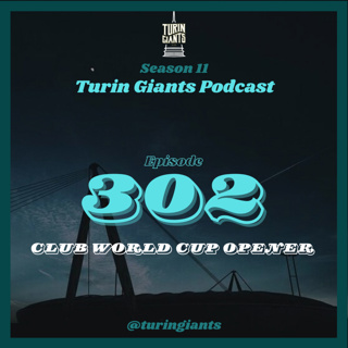 Turin Giants Podcast 302: Club World Cup Opener Talk