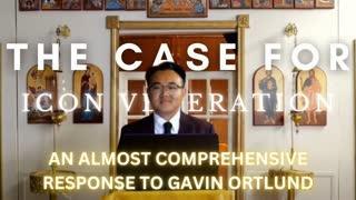 The Case for Icon Veneration - An Almost Comprehensive Response to Gavin Ortlund