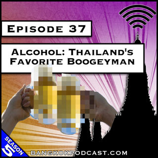 Alcohol: Thailand's Favorite Boogeyman [S5.E37]