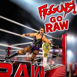 Getting RAW with the FigGuys - The FigGuys #036