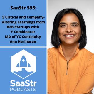 SaaStr 595: 5 Critical and Company-Altering Learnings from B2B Startups with Y Combinator MD of YC Continuity Anu Hariharan