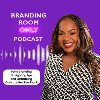 Petty Branding: Navigating Ego and Embracing Constructive Feedback