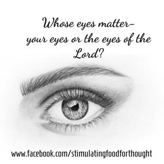 Whose eyes matter- your eyes or the eyes of the Lord?