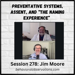 Preventative Systems, Assent, and The Naming Experience: Session 278 with Jim Moore