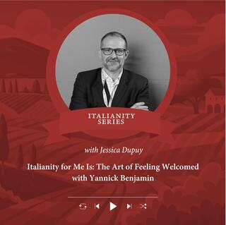 Ep. 2814 Italianity for Me Is: The Art of Feeling Welcomed with Yannick Benjamin | Italianity Series with Jessica Dupuy