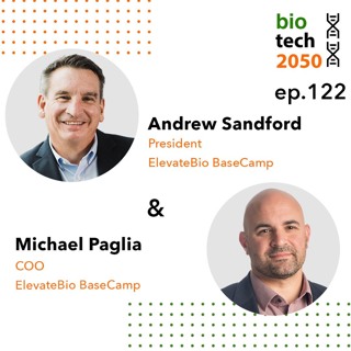 122. New vision for cell & gene therapy, Andrew Sandford & Michael Paglia, ElevateBio BaseCamp