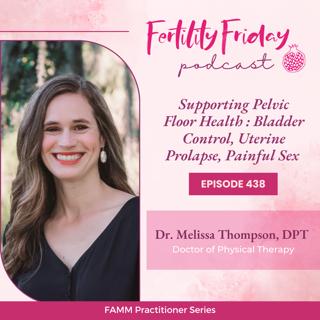 [FAMM Practitioner Series] FFP 438 | Supporting Pelvic Floor Health | Bladder Control, Uterine Prolapse, Painful Sex | Dr. Melissa Thompson, DPT