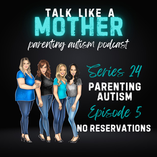 S24: Parenting Autism E5: No Reservations