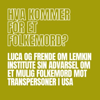 166 - Hva kommer før et folkemord?, med Luca og Frende