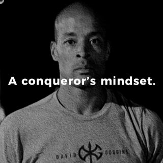 A conqueror's mindset.
