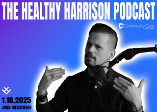 Episode 197 John Messenger // January 10, 2025 - The Healthy Harrison Podcast // Powered by Community Care of WV