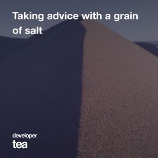 Taking Best Practices and Advice with a Grain of Salt