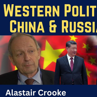 Alastair Crooke: Western Politics Broken - China & Russia Triumph