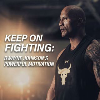 Keep on Fighting: Dwayne Johnson’s Powerful Motivation