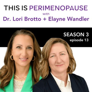 Better Sex in Perimenopause with Dr. Lori Brotto and Elayne Wandler: Women’s Health, Perimenopause and Menopause Journey