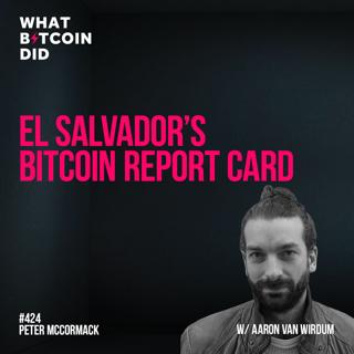 El Salvador's Bitcoin Report Card with Aaron Van Wirdum - WBD424