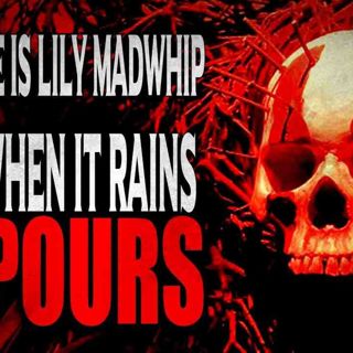 _My Name is Lily Mawhip and When it Rains it Pours_ _ CreepyPasta Storytime