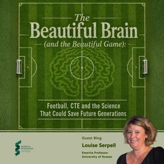 Professor Louise Serpell - Football, CTE and the Science Protecting Future Players