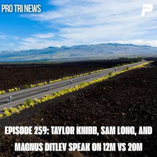 Episode 259: Taylor Knibb, Sam Long, and Magnus Ditlev Speak on 12m vs 20m