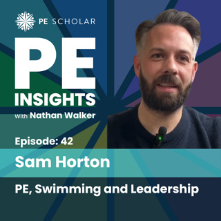 Episode 42 - Sam Horton - PE, Swimming and Leadership