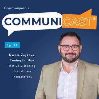 Ksenia Zaykova: Tuning In: How Active Listening Transforms Interactions