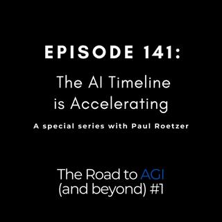 #141: Road to AGI (and Beyond) #1 — The AI Timeline is Accelerating