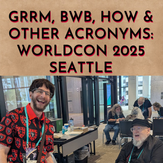 GRRM, BwB, HoW & Other Acronyms: WorldCon 2025 Seattle