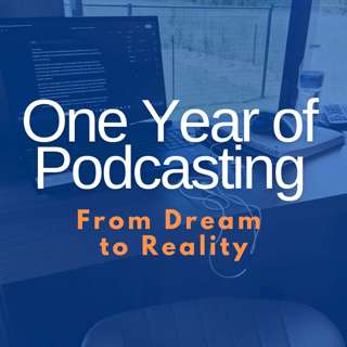 One Year Podcasting: From Dream to Reality