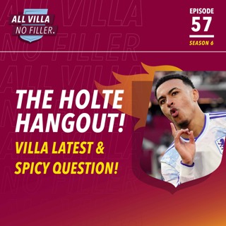 THE HOLTE HANGOUT! Aston Villa Latest & Spicy Question! World Class Morgan Rogers! The Great xG Debate