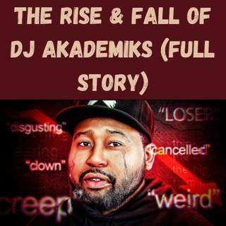The Rise & Fall of DJ Akademiks (Full Story)