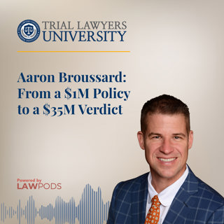 Aaron Broussard: From a $1M Policy to a $35M Verdict