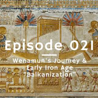 021 - Wenamun's Journey & Early Iron Age "Balkanization"