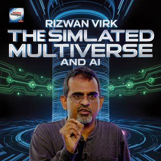 Rizwan Virk - The Simulated Multiverse And AI